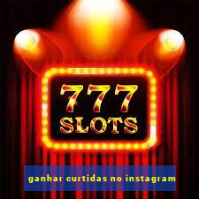 ganhar curtidas no instagram